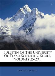 Bulletin Of The University Of Texas Scientific Series, Volumes 25-29...,1278930965,9781278930961