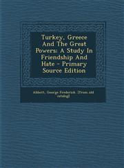 Turkey, Greece And The Great Powers; A Study In Friendship And Hate - Primary Source Edition,1294077430,9781294077435