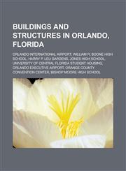 Buildings and structures in Orlando, Florida Orlando International Airport, William R. Boone High School, Harry P. Leu Gardens, Jones High School, University of Central Florida student housing, Orlando Executive Airport,1156413370,9781156413371