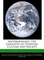 Anthropology The Concepts of Studying Culture and Society,1276151195,9781276151191