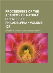 Proceedings of the Academy of Natural Sciences of Philadelphia (Volume 127),115429434X,9781154294347