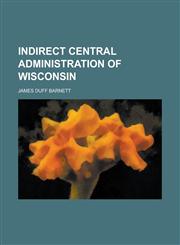 Indirect Central Administration of Wisconsin,1152837915,9781152837911
