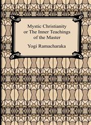 Mystic Christianity, or The Inner Teachings of the Master,1420927280,9781420927283
