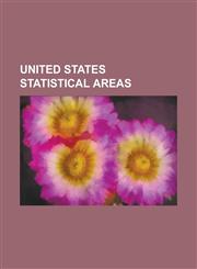 United States Statistical Areas Alabama Statistical Areas, Alaska Statistical Areas, Arizona Census Statistical Areas, Arkansas Statistical Areas, Ca,1157537561,9781157537564