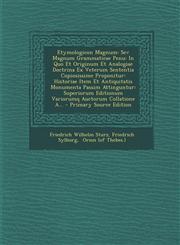 Etymologicon Magnum Sev Magnum Grammaticae Penu: In Quo Et Originum Et Analogiae Doctrina Ex Veterum Sententia Copiosissime Proponitur: Historiae Item Et Antiquitatis Monumenta Passim Attinguntur: Superiorum Editionum Variorumq Auctorum Collatione A... -,129309529X,9781293095294
