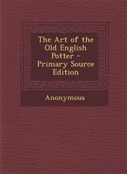 Art of the Old English Potter,1289713073,9781289713072