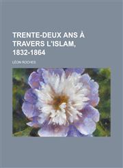 Trente-Deux ANS a Travers L'Islam, 1832-1864,1152709089,9781152709089
