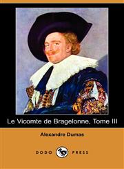 Le Vicomte de Bragelonne, Tome III (Dodo Press),1409924629,9781409924623