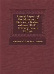 Annual Report of the Museum of Fine Arts Boston, Volumes 32-36 - Primary Source Edition,1295007622,9781295007622