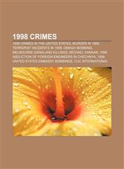 1998 crimes 1998 crimes in the United States, Murder in 1998, Terrorist incidents in 1998, Omagh bombing, Melbourne gangland killings,1156760127,9781156760123