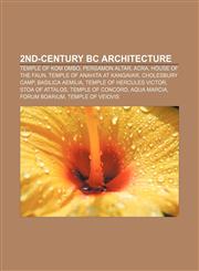 2nd-century BC architecture Temple of Kom Ombo, Pergamon Altar, Acra, House of the Faun, Temple of Anahita at Kangavar, Cholesbury Camp,1157420176,9781157420170