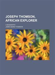 Joseph Thomson, African explorer; a biography,1151512079,9781151512079