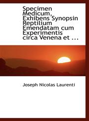 Specimen Medicum, Exhibens Synopsin Reptilium Emendatam cum Experimentis circa Venena et ...,1115188704,9781115188708
