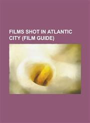 Films Shot in Atlantic City (Film Guide) Atlantic City (1944 Film), Atlantic City (1980 Film), Bogus (Film), Broadway Love, Cat's Eye (1985 Film), Co,1230767088,9781230767086