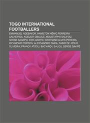 Togo international footballers Emmanuel Adebayor, Hamílton Hênio Ferreira Calheiros, Kodjovi Obilalé, Moustapha Salifou, Serge Akakpo,1155290992,9781155290997
