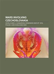 Wars involving Czechoslovakia World War II, Hungarian-Romanian War of 1919, Polish-Czechoslovak War,1156673186,9781156673188