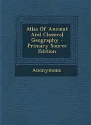 Atlas Of Ancient And Classical Geography - Primary Source Edition,129508869X,9781295088690
