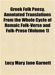 Greek Folk Poesy, Annotated Translations From the Whole Cycle of Romaic Folk-Verse and Folk-Prose (Volume 1),1152274295,9781152274297
