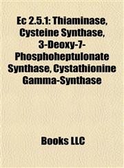 Ec 2.5.1 Thiaminase, Cysteine Synthase, 3-Deoxy-7-Phosphoheptulonate Synthase, Cystathionine Gamma-Synthase,1155442717,9781155442716