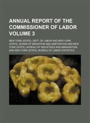 Annual report of the Commissioner of Labor Volume 3,1458814823,9781458814821