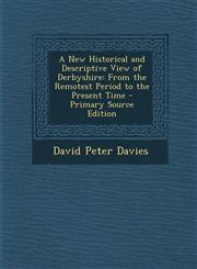 New Historical and Descriptive View of Derbyshire From the Remotest Period to the Present Time,1289949107,9781289949105