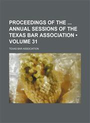 Proceedings of the  annual sessions of the Texas Bar Association (Volume 31),115424332X,9781154243321