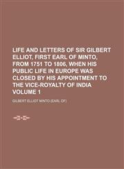 Life and letters of Sir Gilbert Elliot, first earl of Minto, from 1751 to 1806, when his public life in Europe was closed by his appointment to the vice-royalty of India Volume 1,1151137928,9781151137920