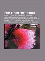 Burials in Edinburgh Burials at Canongate Kirkyard, Burials at Greyfriars Kirkyard, Burials at Holyrood Abbey, Edinburgh,1158071353,9781158071357
