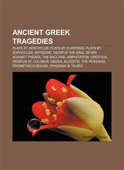Ancient Greek tragedies Plays by Aeschylus, Plays by Euripides, Plays by Sophocles, Antigone, Oedipus the King, Seven Against Thebes,1155981774,9781155981772
