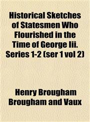 Historical Sketches of Statesmen Who Flourished in the Time of George Iii. Series 1-2 (ser 1 vol 2),1152295594,9781152295599
