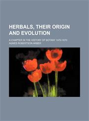 Herbals, their origin and evolution; A chapter in the history of botany 1470-1670,1130622207,9781130622201