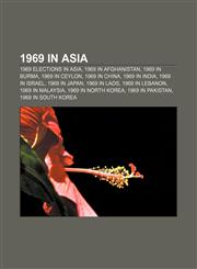 1969 in Asia 1969 elections in Asia, 1969 in Afghanistan, 1969 in Burma, 1969 in Ceylon, 1969 in China, 1969 in India, 1969 in Israel,1157748376,9781157748373