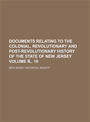 Documents relating to the colonial, revolutionary and post-revolutionary history of the State of New Jersey Volume Ñ‚. 10,1152238868,9781152238862
