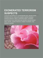 Exonerated terrorism suspects Uyghur detainees at Guantanamo Bay, Maher Arar, Steven Hatfill, Khalid El-Masri, Murat Kurnaz, Hozaifa Parhat,1155849108,9781155849102