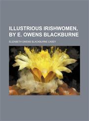 Illustrious Irishwomen, by E. Owens Blackburne,1150964529,9781150964527