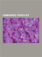 Unmanned Vehicles Satellite, Ballistic Missile, Cruise Missile, Torpedo, Unmanned Aerial Vehicle, Autonomous Robot, Aerobot, Remote Cont,1230613722,9781230613727