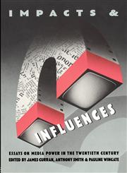 Impacts and Influences Media Power in the Twentieth Century,0416006124,9780416006124