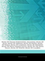 Articles On Music Of Italian Subdivisions, including Music Of Sicily, Music Of Sardinia, Music Of Naples, Music Of Venice, Music Of Campania, Music Of Piedmont, Music Of Friuli Venezia Giulia, Music Of The Aosta Valley, Music Of Veneto,1243042230,9781243042231
