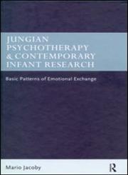Jungian Psychotherapy and Contemporary Infant Research Basic Patterns of Emotional Exchange,0415201438,9780415201438