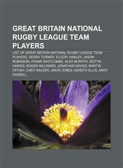 Great Britain national rugby league team players List of Great Britain national rugby league team players, Derek Turner, Ellery Hanley,1153732068,9781153732062