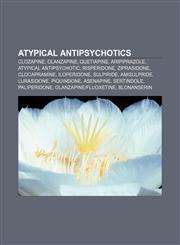 Atypical antipsychotics Clozapine, Olanzapine, Quetiapine, Aripiprazole, Atypical antipsychotic, Risperidone, Ziprasidone, Clocapramine,1155319966,9781155319964