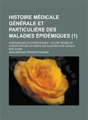 Histoire Medicale Generale Et Particuliere Des Maladies Epidemiques; Contagieuses Et Epizootiques Qui Ont Regne En Europe Depuis Les Temps Les Plus R,1153486571,9781153486576