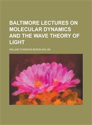 Baltimore Lectures on Molecular Dynamics and the Wave Theory of Light,123428149X,9781234281496