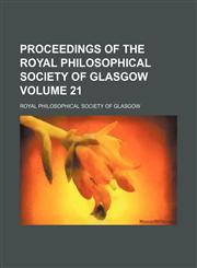 Proceedings of the Royal Philosophical Society of Glasgow Volume 21,1130485927,9781130485929