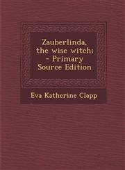 Zauberlinda, the Wise Witch; - Primary Source Edition,129435180X,9781294351801