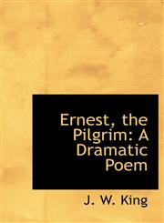 Ernest, the Pilgrim A Dramatic Poem,1115715941,9781115715942