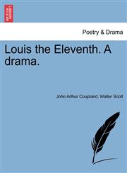 Louis the Eleventh. a Drama.,1241062277,9781241062279