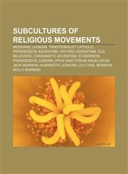 Subcultures of religious movements Messianic Judaism, Traditionalist Catholic, Progressive Adventism, Historic Adventism, Old Believers,1157671233,9781157671237
