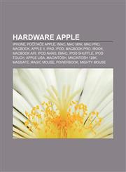 Hardware Apple IPhone, Počítače Apple, IMac, Mac mini, Mac Pro, MacBook, Apple II, IPad, IPod, MacBook Pro, IBook, MacBook Air, IPod Nano,1232830488,9781232830481