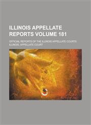 Illinois Appellate Reports; Official Reports of the Illinois Appellate Courts Volume 181,1230036342,9781230036342